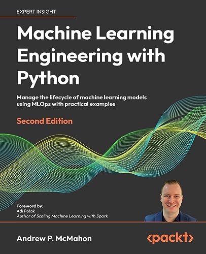 Machine Learning Engineering with Python - Second Edition: Manage the lifecycle of machine learning models using MLOps with practical examples von Packt Publishing