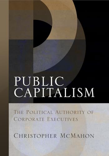 Public Capitalism: The Political Authority of Corporate Executives (Haney Foundation)