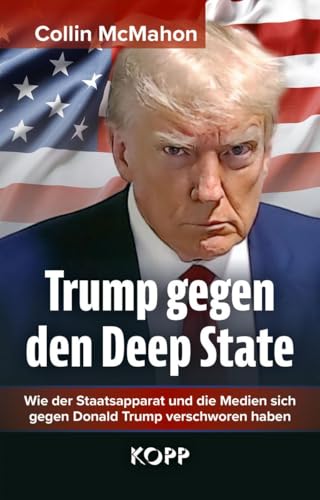 Trump gegen den Deep State: Wie der Staatsapparat und die Medien sich gegen Donald Trump verschworen haben Trump gegen den Deep State: Wie der Staatsapparat und die Medien sich gegen Donald Trump verschworen haben