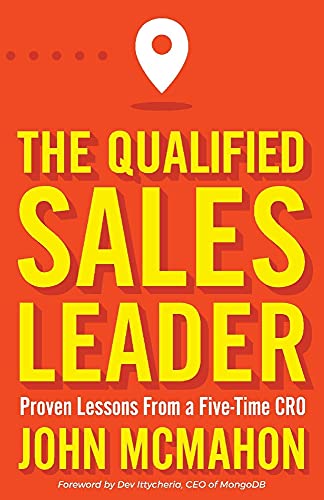 The Qualified Sales Leader: Proven Lessons from a Five Time CRO