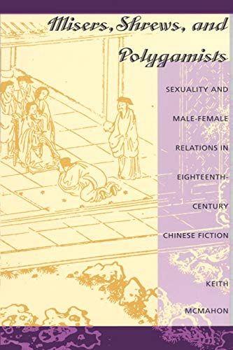 Misers, Shrews, and Polygamists: Sexuality and Male-Female Relations in Eighteenth-Century Chinese Fiction
