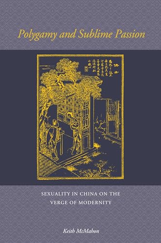Polygamy and Sublime Passion: Sexuality in China on the Verge of Modernity von University of Hawaii Press