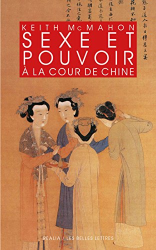 Sexe Et Pouvoir a la Cour de Chine: Epouses Et Concubines Des Han Aux Liao (Iiie S. Av. J.-C.-Xiie S. Apr. J.-C.) (Realia, Band 32) von Les Belles Lettres