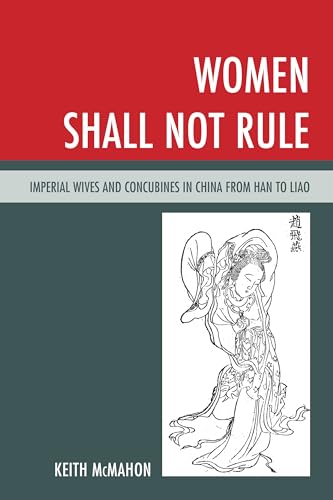 Women Shall Not Rule: Imperial Wives and Concubines in China from Han to Liao