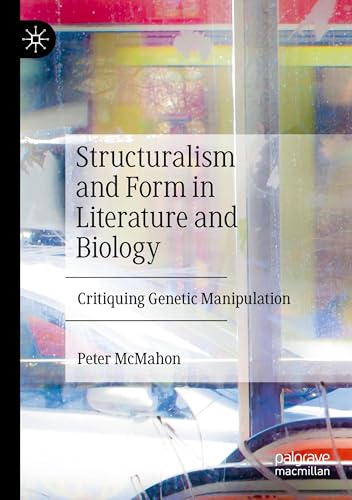 Structuralism and Form in Literature and Biology: Critiquing Genetic Manipulation von Palgrave Macmillan