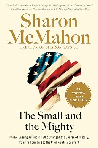 The Small and the Mighty: Twelve Unsung Americans Who Changed the Course of History, From the Founding to the Civil Rights Movement von Unknown