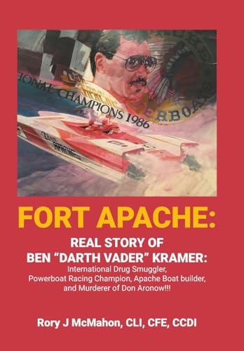 Fort Apache: REAL STORY OF BEN "DARTH VADER" KRAMER: International Drug Smuggler, Powerboat Racing Champion, Apache Boat builder, and Murderer of Don Aronow!!! von AuthorHouse