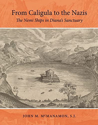 From Caligula to the Nazis: The Nemi Ships in Diana's Sanctuary (Ed Rachal Foundation Nautical Archaeology) von Texas A & M University Press
