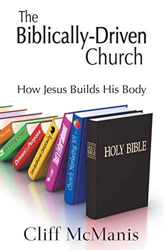 The Biblically-Driven Church: How Jesus Builds His Body: How Jesus Builds His Body: How Jesus Builds His Body