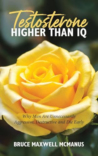 Testosterone Higher Than IQ: Why Men Are Unnecessarily Aggressive, Destructive and Die Early von Tellwell Talent