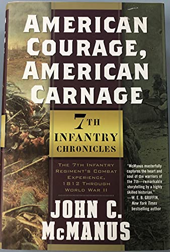 American Courage, American Carnage: 7th Infantry Chronicles, the 7th Infantry Regiment's Combat Experience, 1812 Through World War II