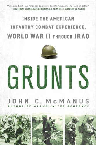 Grunts: Inside the American Infantry Combat Experience, World War II Through Iraq