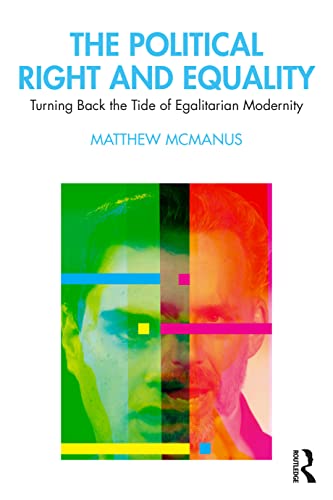 The Political Right and Equality: Turning Back the Tide of Egalitarian Modernity von Routledge