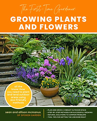 The First-Time Gardener: Growing Plants and Flowers: All the know-how you need to plant and tend outdoor areas using eco-friendly methods (2) (The First-Time Gardener's Guides, Band 2) von Cool Springs Press