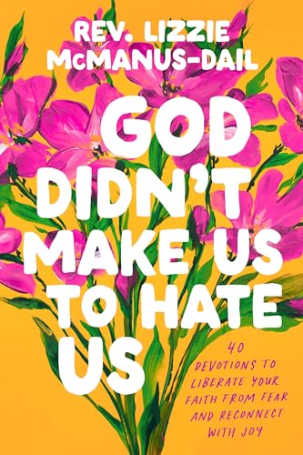 God Didn't Make Us to Hate Us: 40 Devotions to Liberate Your Faith from Fear and Reconnect with Joy von TarcherPerigee