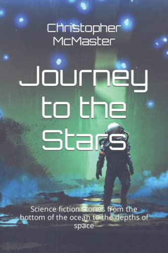 Journey to the Stars: Science fiction stories from the bottom of the ocean to the depths of space