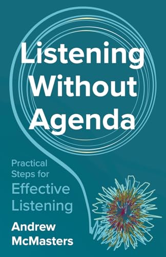 Listening without Agenda: Practical Steps for Effective Listening Listening without Agenda: Practical Steps for Effective Listening von Manuscripts LLC