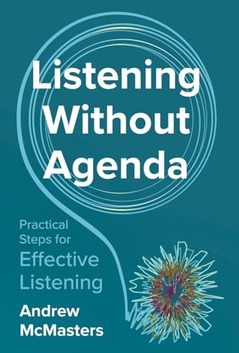 Listening without Agenda: Practical Steps for Effective Listening Listening without Agenda: Practical Steps for Effective Listening von Manuscripts LLC