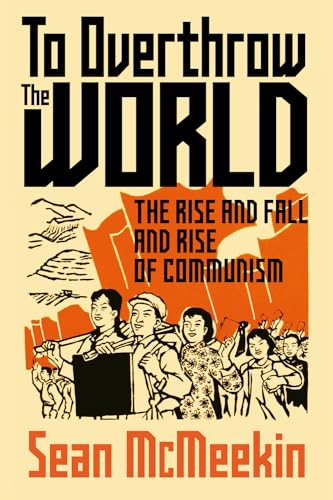 To Overthrow the World: The Rise and Fall and Rise of Communism von C Hurst & Co Publishers Ltd