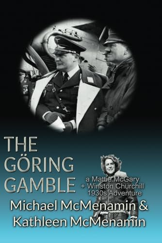 The Göring Gamble: A Mattie McGary + Winston Churchill 1930s Adventure (Mattie McGary + Winston Churchill Adventures, Band 9) von First Edition Design Publishing