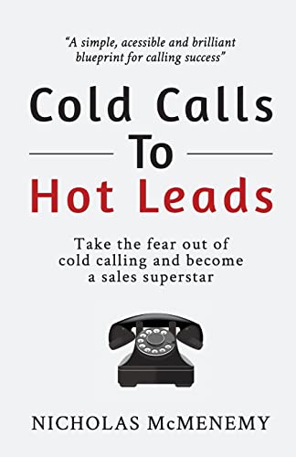 Cold Calls to Hot Leads B&W (The Sales Leadership Series, Band 1)