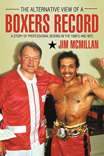 The Alternative View of a Boxers Record: A Story of Professional Boxing in the 1980's and 90's von Authorhouse