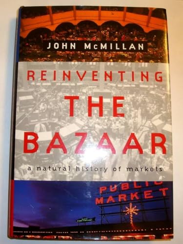 Reinventing the Bazaar: A Natural History of Markets: The Natural History of Markets