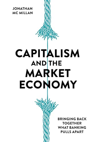 Capitalism and the Market Economy: Bringing Back Together What Banking Pulls Apart von Zero/One Economics GmbH