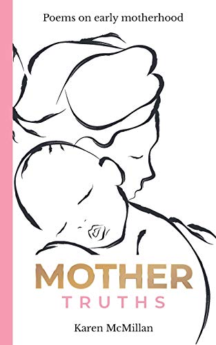 Mother Truths: Poems on Early Motherhood von Karen McMillan