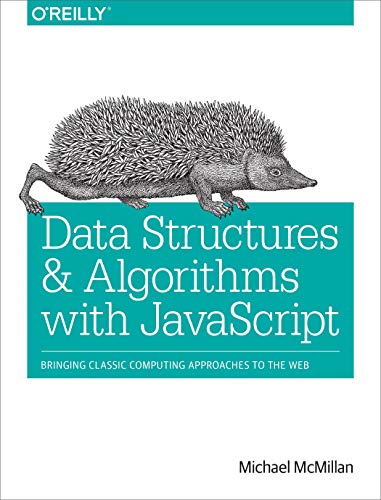 Data Structures and Algorithms with JavaScript: Bringing Classic Computing Approaches to the Web von O'Reilly Media