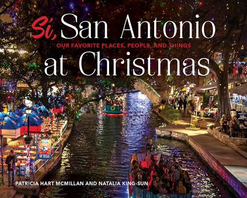 Sí, San Antonio: Our Favorite Places, People, and Things at Christmas