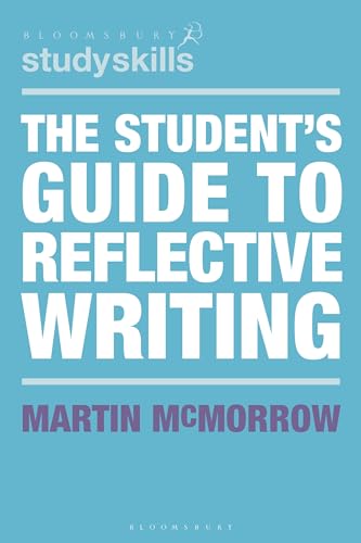 The Student's Guide to Reflective Writing (Bloomsbury Study Skills)