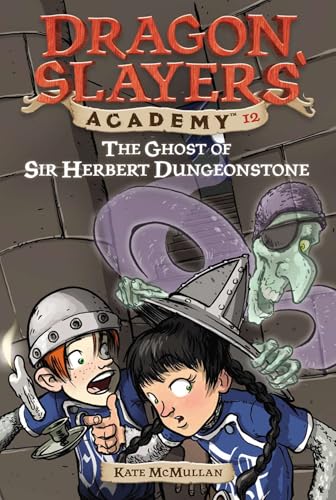 The Ghost of Sir Herbert Dungeonstone: Dragon Slayer's Academy 12