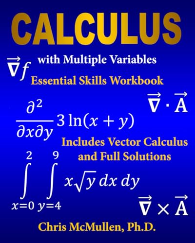 Calculus with Multiple Variables Essential Skills Workbook: Includes Vector Calculus and Full Solutions Calculus with Multiple Variables Essential Skills Workbook: Includes Vector Calculus and Full Solutions