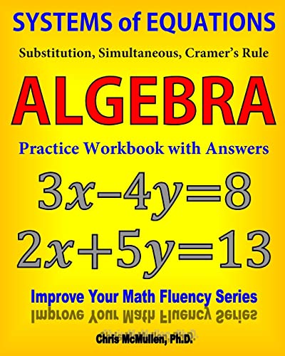 Systems of Equations: Substitution, Simultaneous, Cramer's Rule: Algebra Practice Workbook with Answers (Improve Your Math Fluency Series) von Zishka Publishing