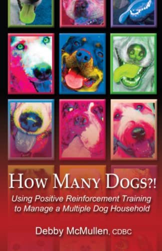 How Many Dogs?!: Using Positive Reinforcement Training to Manage a Multiple Dog Household von Dogwise Publishing