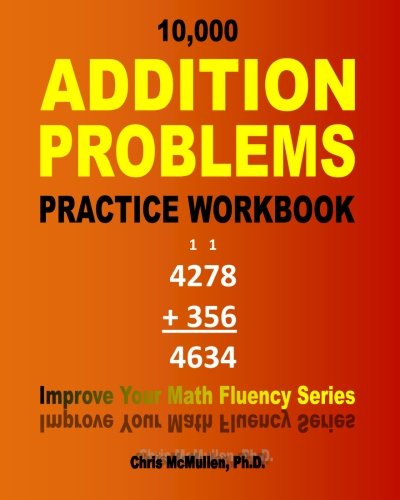 10,000 Addition Problems Practice Workbook: Improve Your Math Fluency Series