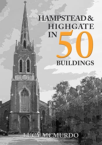 Hampstead & Highgate in 50 Buildings von Amberley Publishing