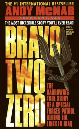 Bravo Two Zero: The Harrowing True Story of a Special Forces Patrol Behind the Lines in Iraq Bravo Two Zero: The Harrowing True Story of a Special Forces Patrol Behind the Lines in Iraq