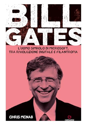 Bill Gates. L'uomo simbolo di Microsoft, tra rivoluzione digitale e filantropia (Dialoghi) von Gremese Editore