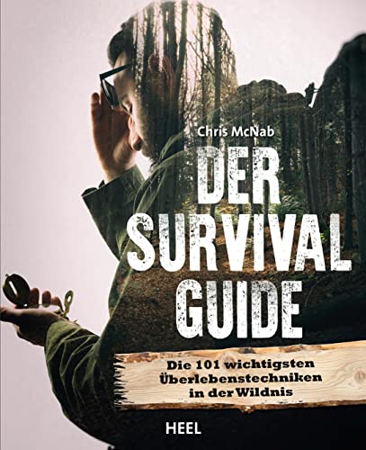 Der Survival Guide: Die 101 wichtigsten Überlebenstechniken in der Wildnis von Heel Verlag