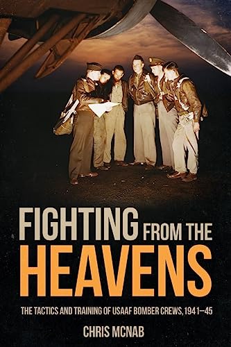Fighting from the Heavens: Tactics and Training of Usaaf Bomber Crews, 1941-45 von Casemate Publishers