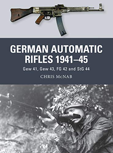 German Automatic Rifles 1941–45: Gew 41, Gew 43, FG 42 and StG 44 (Weapon, Band 24) von Osprey Publishing