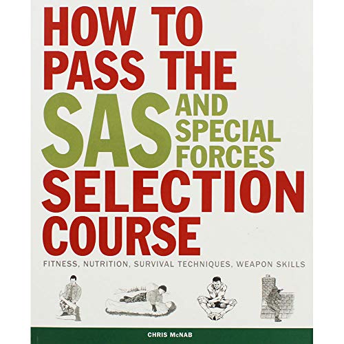 How to Pass the SAS and Special Forces Selection Course: Fitness, Nutrition, Survival Techniques, Weapon Skills