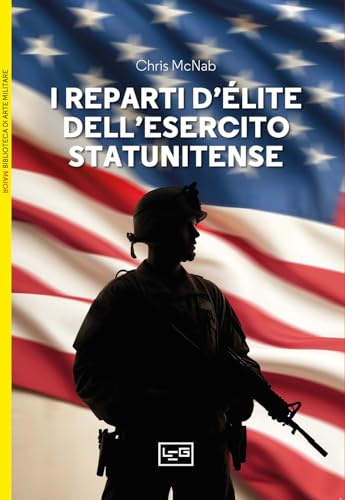 I reparti d'élite dell'esercito statunitense (Biblioteca di arte militare. Maior) von LEG Edizioni