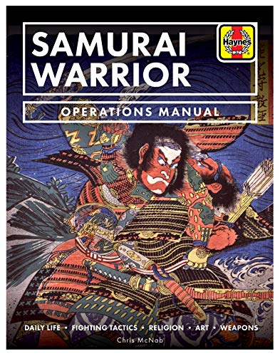 Samurai Warrior Operations Manual: Daily Life * Fighting Tactics * Religion * Art * Weapons (Haynes Manuals)