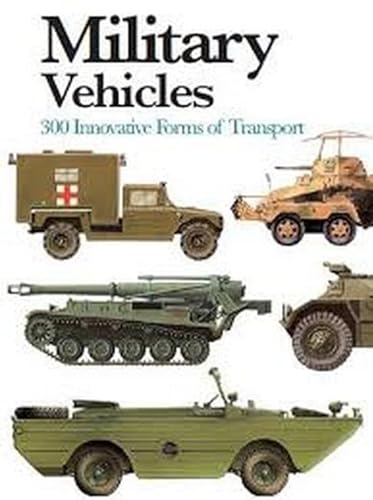 Military Vehicles: 300 Innovative Forms of Transport (Mini Encyclopedia)
