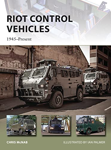 Riot Control Vehicles: 1945–Present (New Vanguard, Band 219)