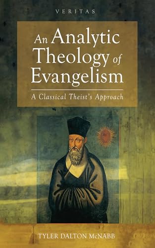 An Analytic Theology of Evangelism: A Classical Theist's Approach (Veritas, Band 41) von Cascade Books