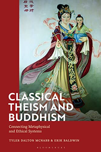 Classical Theism and Buddhism: Connecting Metaphysical and Ethical Systems von Bloomsbury Academic